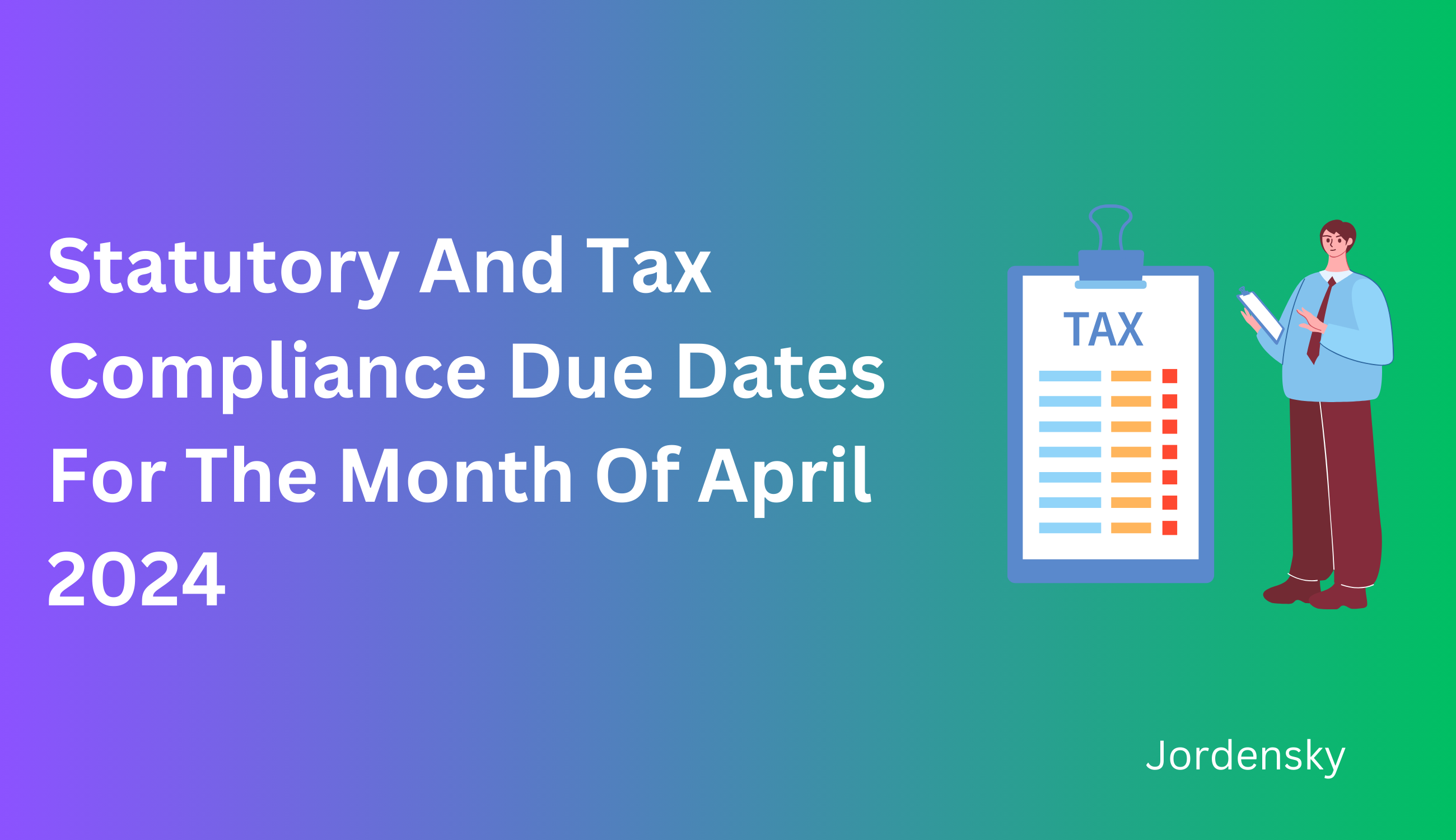Statutory And Tax Compliance Due Dates For The Month Of April 2025